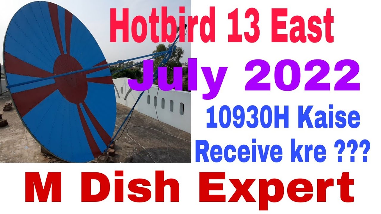 Hotbird 13 East on my Location/dish size 2 feet /8 feet