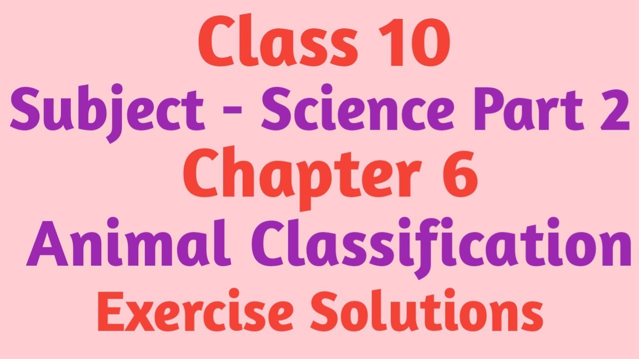 Class 10 Science Part 2 Chapter 6 Animal Classification Exercise Solutions