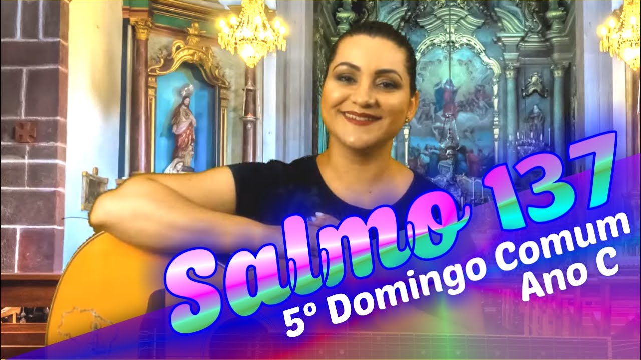 SALMO 137 VOU CANTAR-VOS ANTE OS ANJOS (5º Domingo do Tempo Comum - Ano C)