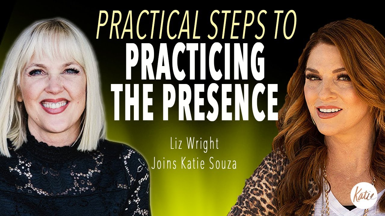 Practical Steps To Practicing The Presence // Liz Wright Joins Katie Souza