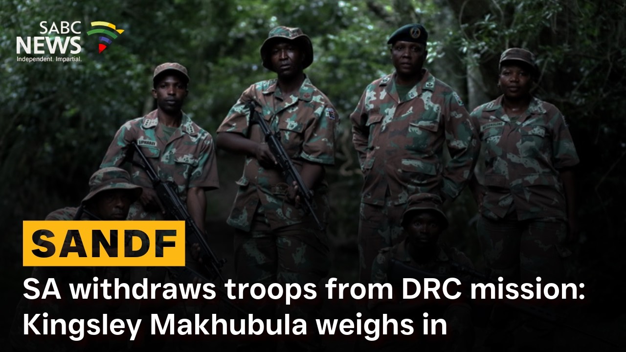 SA withdraws troops from DRC mission: Kingsley Makhubula weighs in