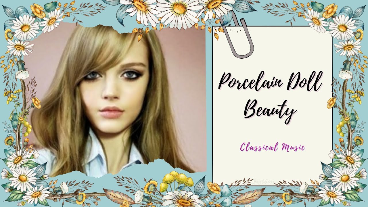 ♫ Porcelain Doll Beauty ~ Youthful | Feminine | Seductive | Exotic ~ Classical Music