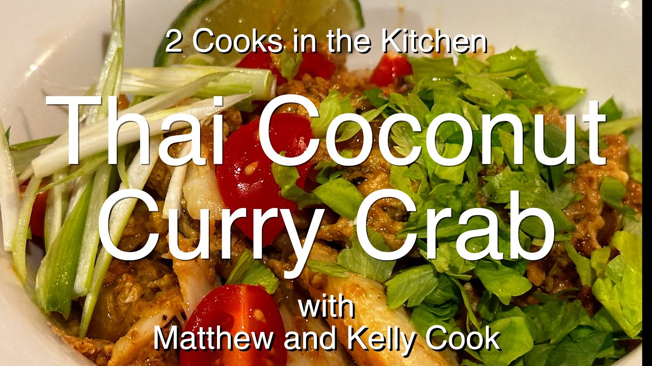 2 Cooks in the Kitchen - Thai Coconut Curry Crab