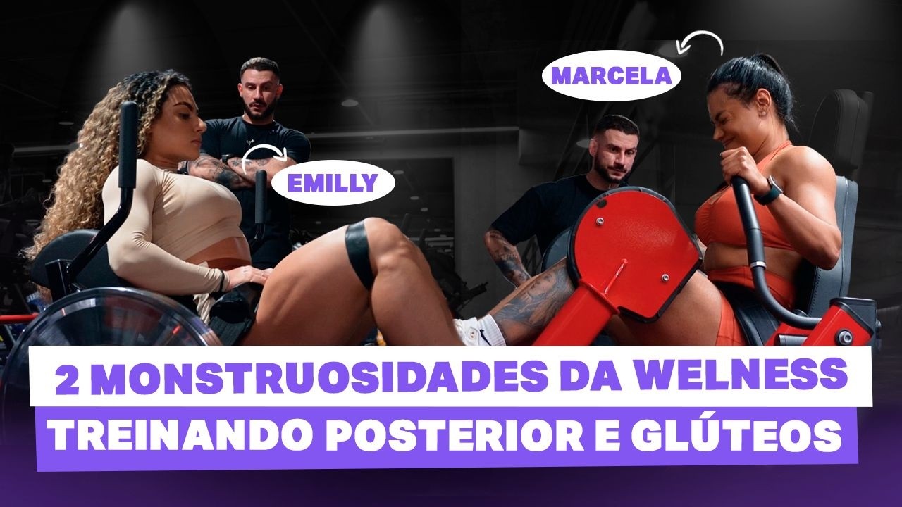 APRENDA A TREINAR POSTERIOR E GLÚTEOS COM ESSAS MONSTRAS DA WELLNESS | Emilly e Marcela
