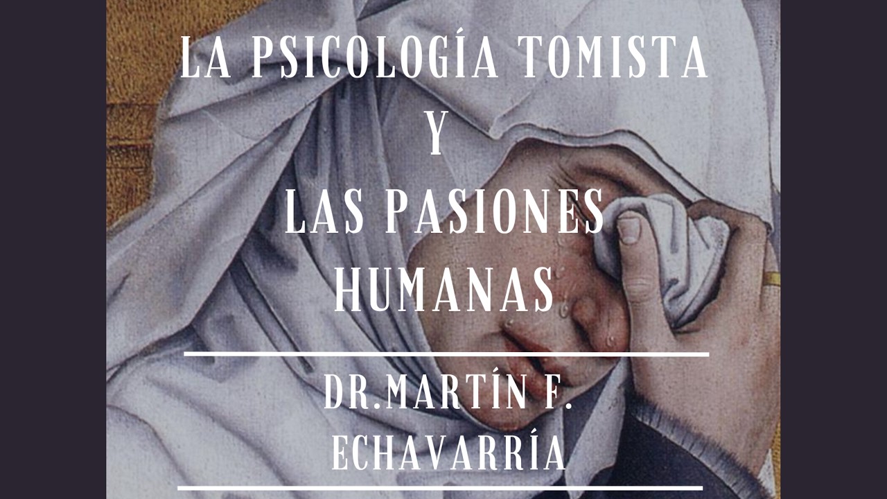 Martín Echevarría | Psicologia Tomista y Las Pasiones 2023