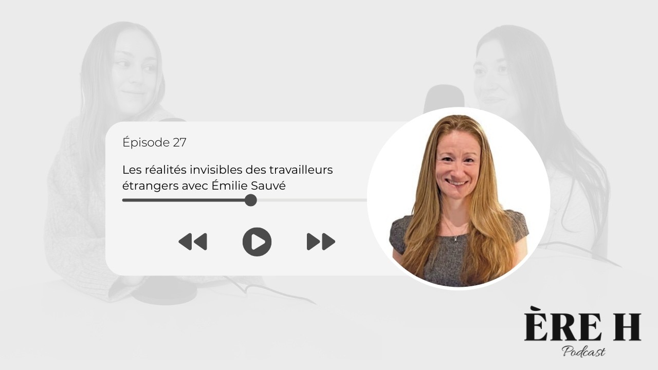 Les réalités invisibles des travailleurs étrangers avec Émilie Sauvé - É27