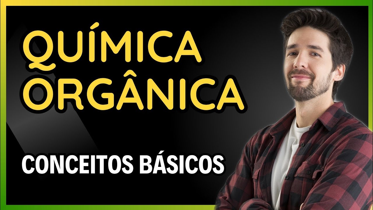 QUÍMICA ORGÂNICA: CONCEITOS BÁSICOS