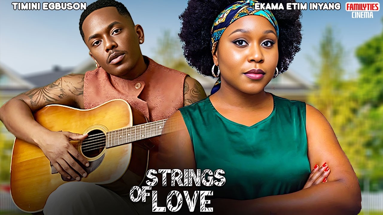 STRINGS OF LOVE - TIMINI EGBUSON, EKAMA ETIM INYANG - Nigerian Movie