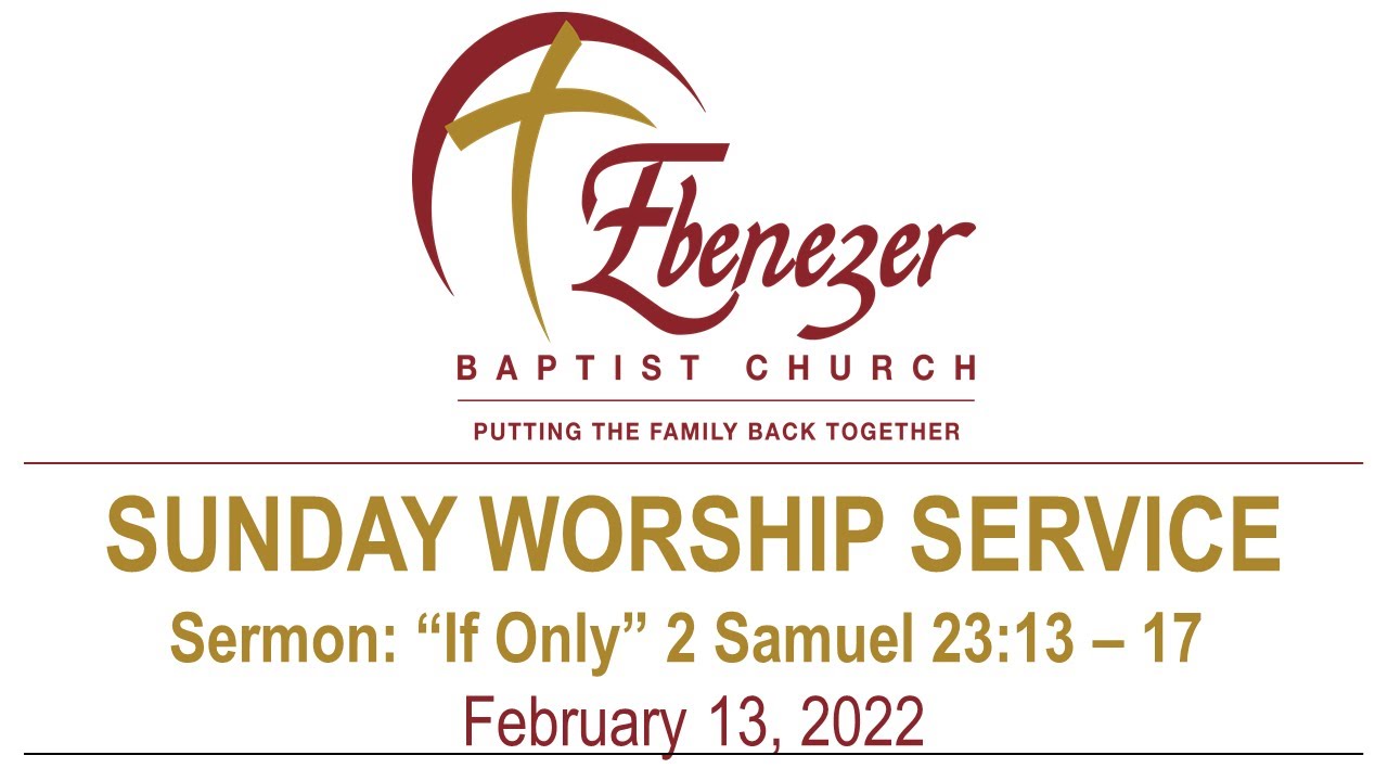 February 13, 2022 “If Only” (2 Samuel 23:13 – 17)