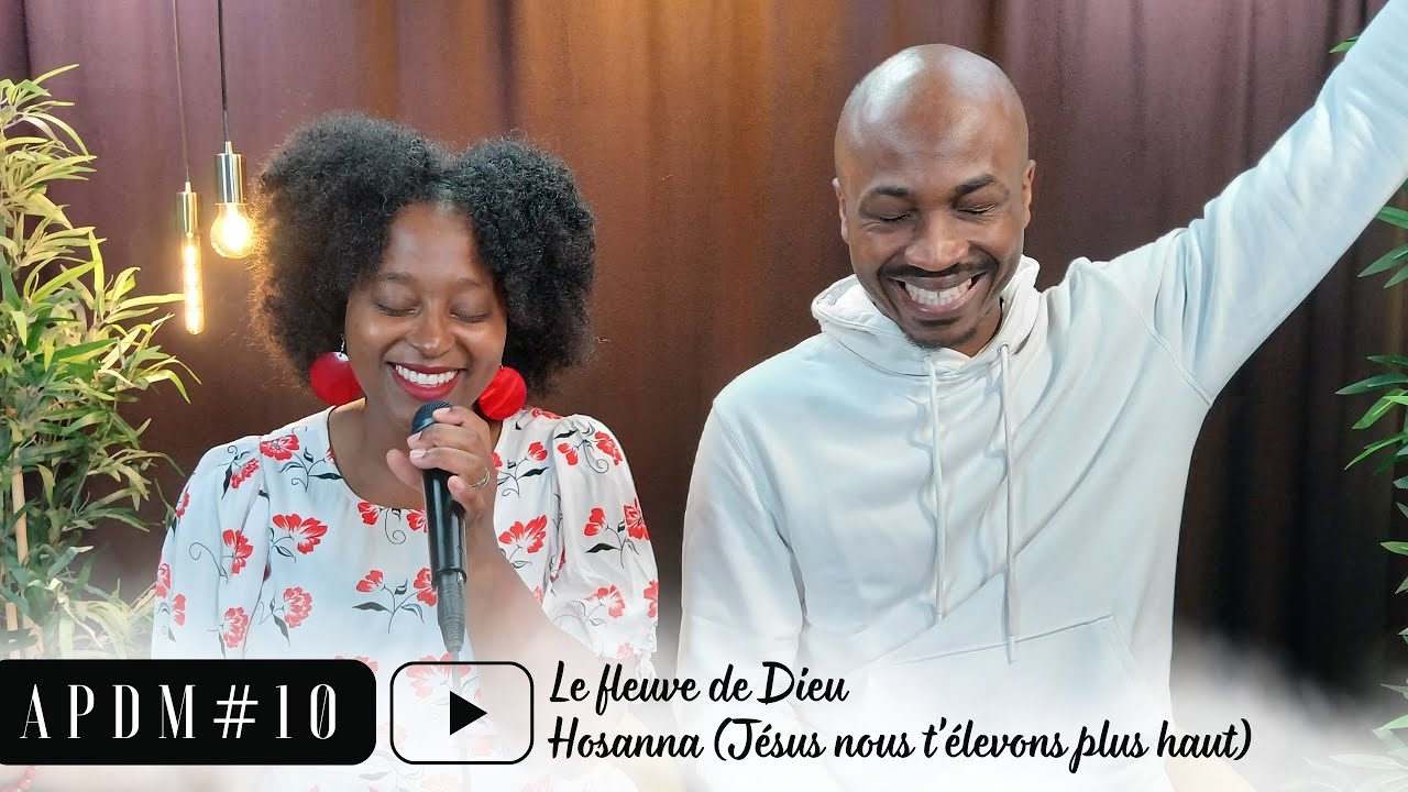 APDM #10 - Le fleuve de Dieu / Hosanna (Jésus nous t'élevons plus haut)