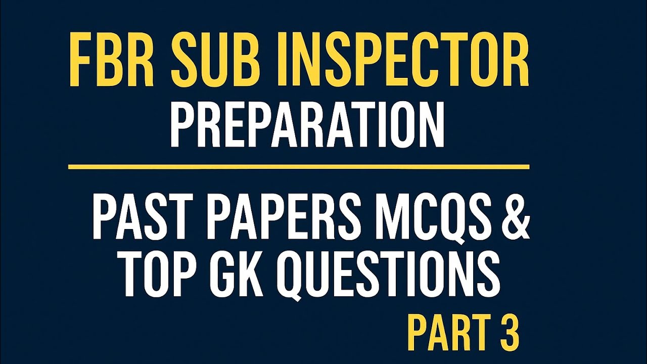 FBR Sub Inspector Preparation Part 3 | Top 50 GK MCQs | Must Prepare for 2025