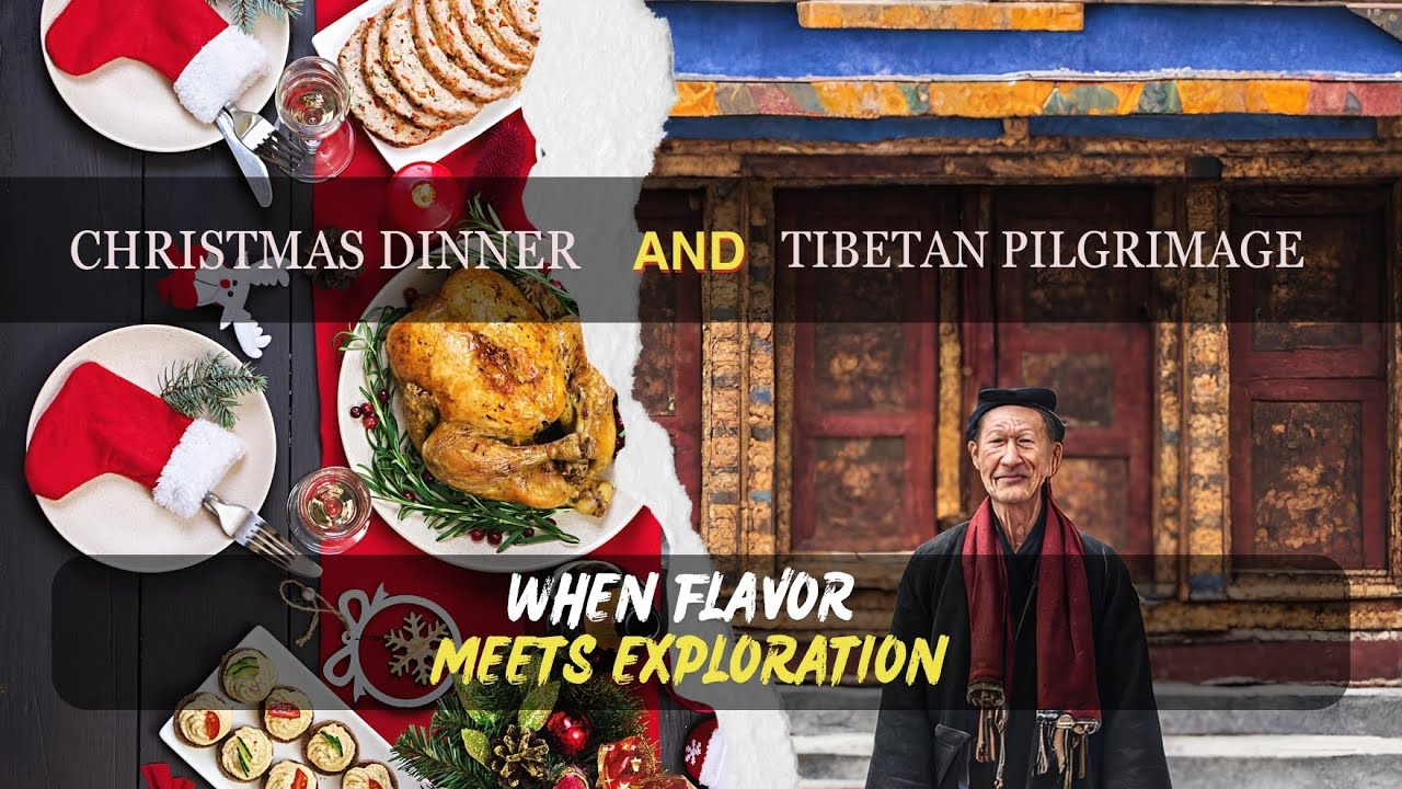 08  Christmas Dinner vs. Tibetan Pilgrimage: When Flavor Meets Exploration