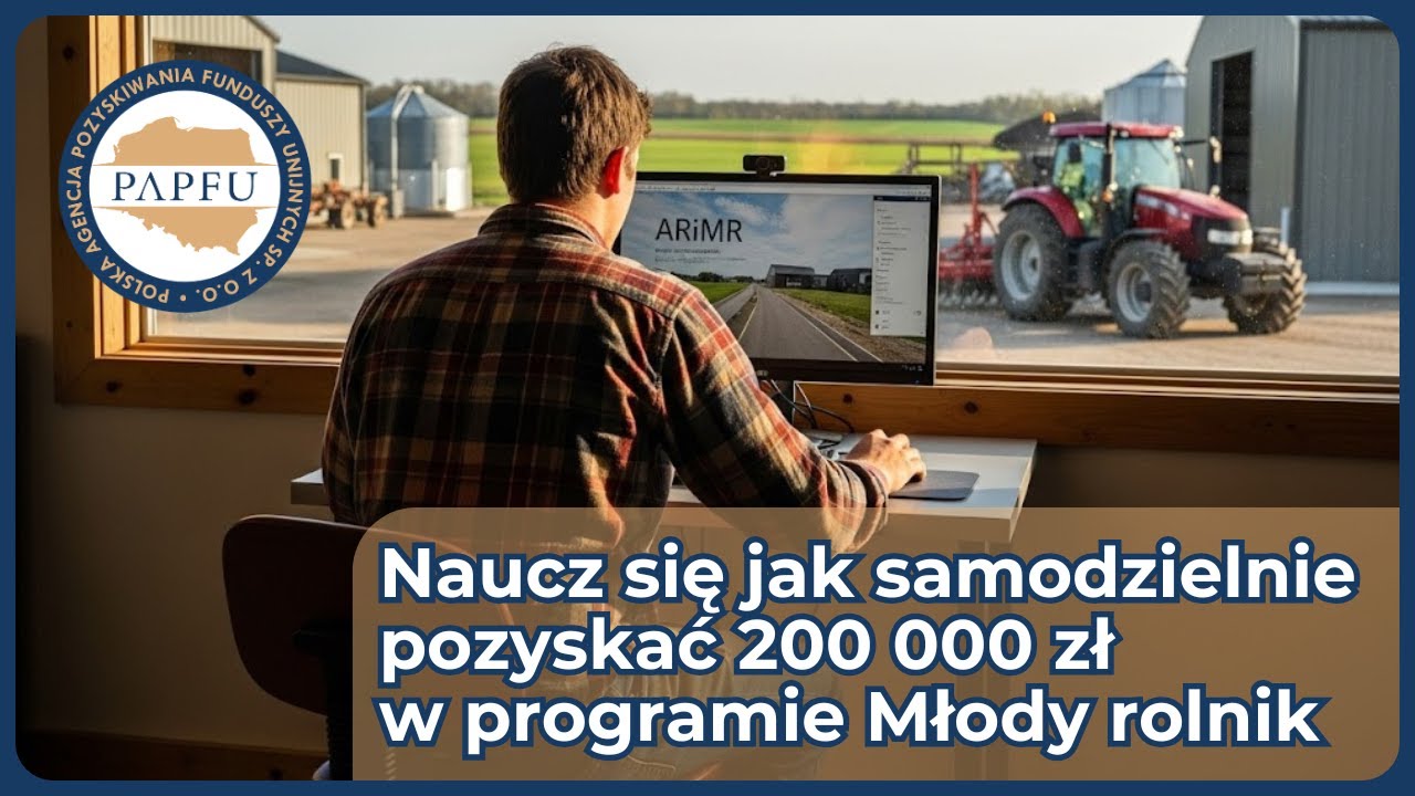 Młody rolnik - Pozyskaj samodzielnie 200 000 zł. Pierwszy taki kurs w Polsce!
