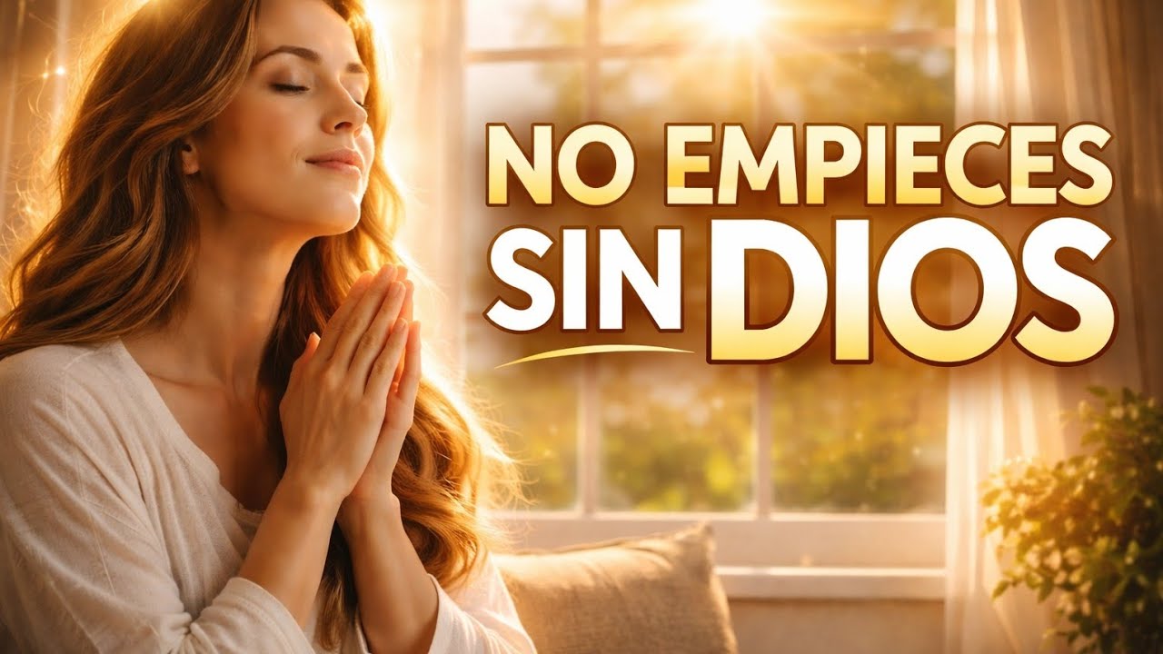 No Empieces el Día Sin Dios | Oración de la Mañana