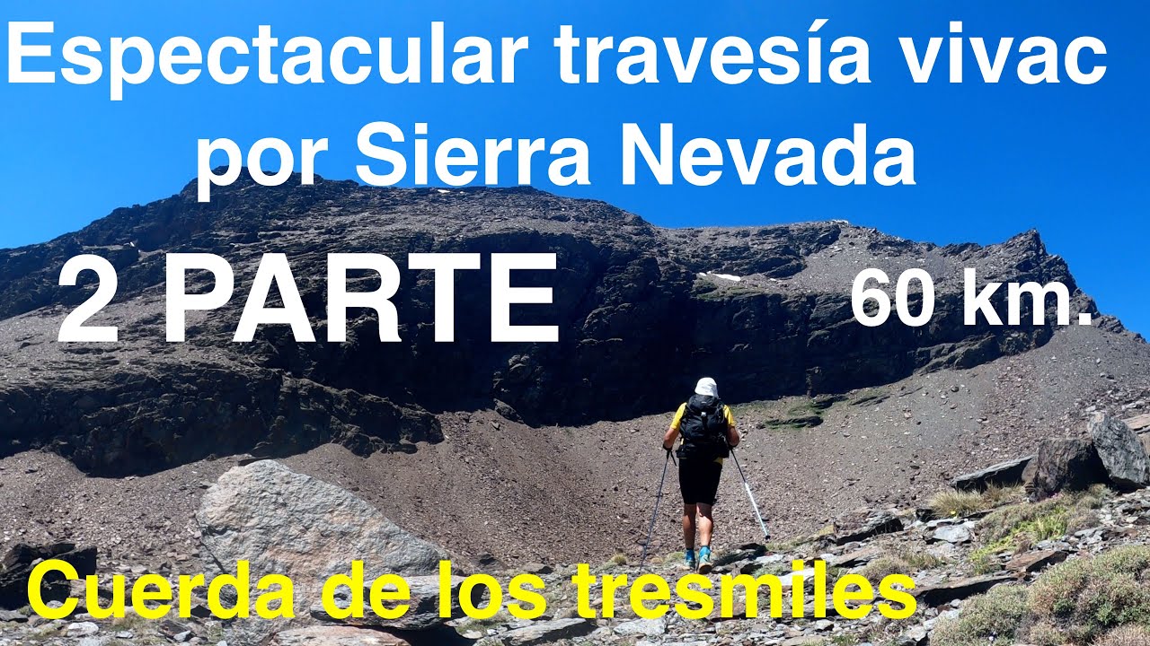 Travesía vivac por Sierra Nevada (60 km) Vereda de la Estrella-Cuerda de los tresmiles (Parte 2)