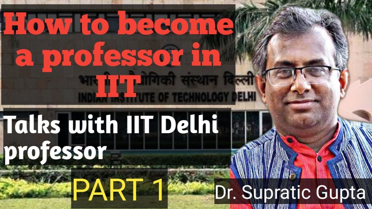 How to become a Professor in IIT | Talks with IIT Delhi Professor | Dr. Supratic Gupta | PART 1