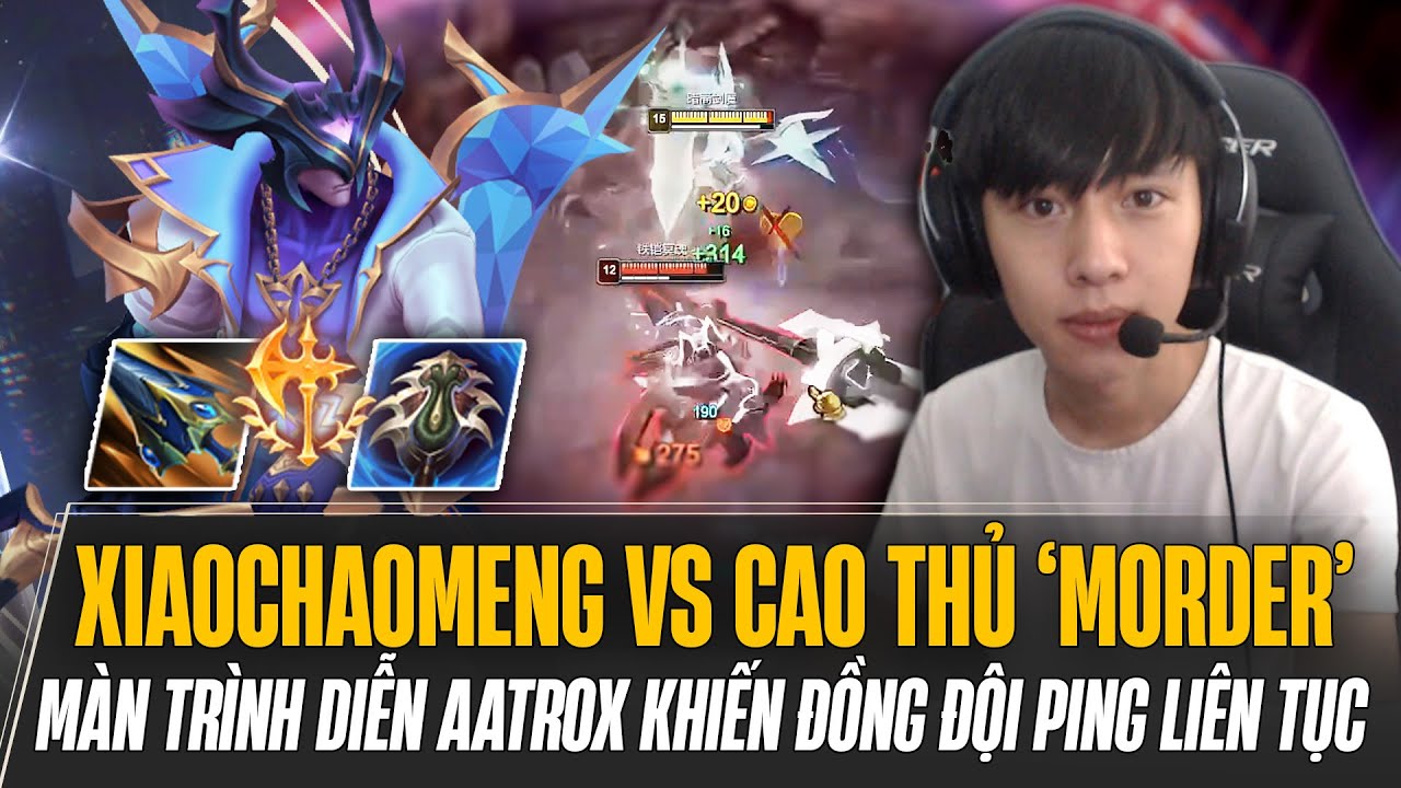XIAOCHAOMENG XỬ LÝ GỌN CAO THỦ MORDERKAISER VÀ MÀN TRÌNH DIỄN AATROX ĐỒNG ĐỘI PHẢI PING LIÊN TỤC