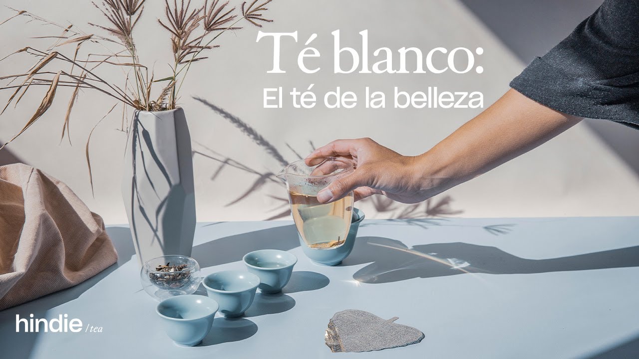 Té blanco: El té de la Belleza