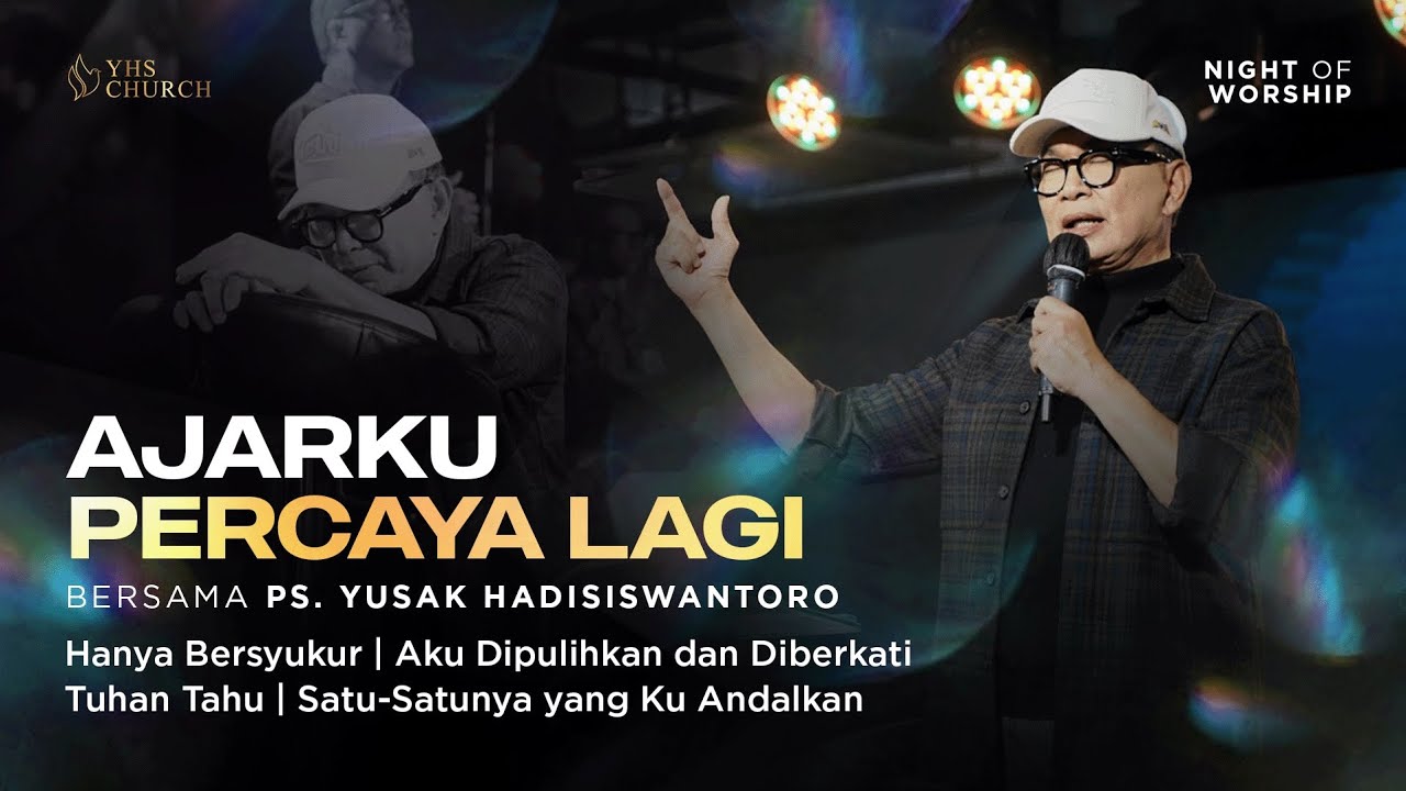 AJARKU PERCAYA LAGI | Night of Worship bersama Ps. Yusak Hadisiswantoro