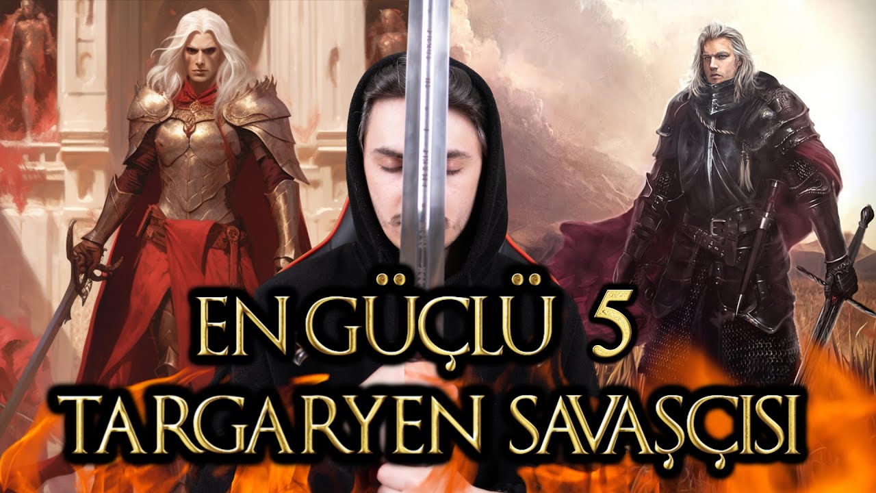 EN G&Uuml;&Ccedil;L&Uuml; 5 TARGARYEN SAVAŞ&Ccedil;ISI