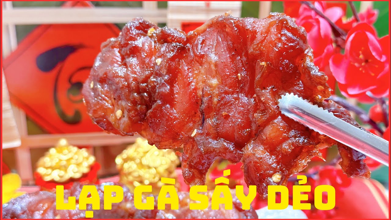 LẠP GÀ SẤY DẺO- Món ngon tuyệt vời cho ngày Tết bạn nhớ phải thử nha