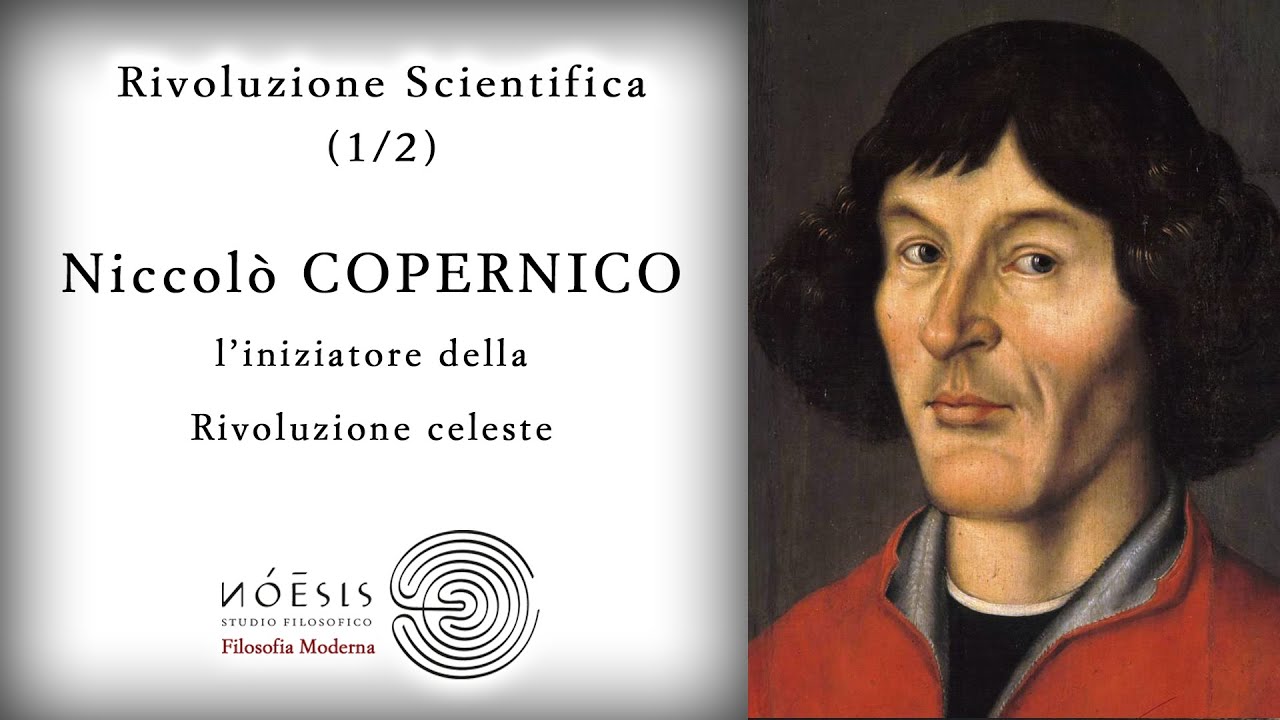 Rivoluzione Scientifica [1/2]: Niccolò COPERNICO, l'iniziatore della Rivoluzione celeste
