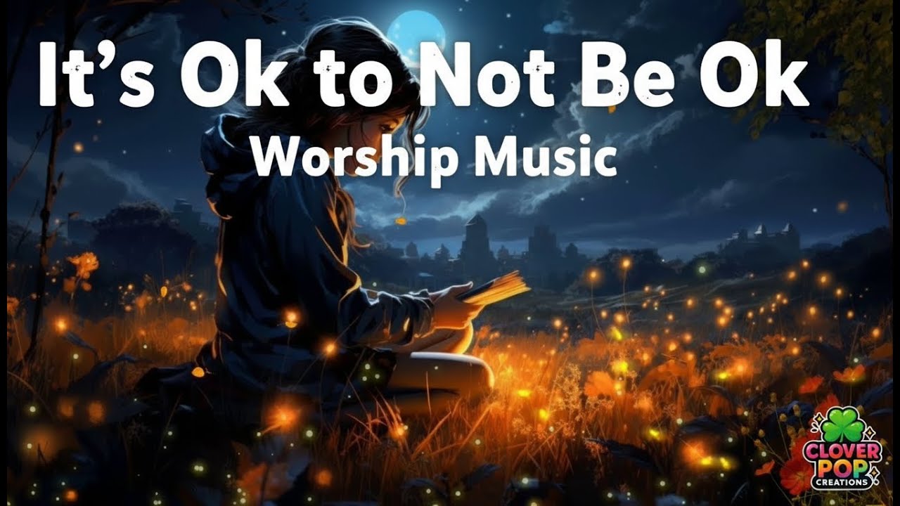Calming Worship & Prayer Music for Daily Encouragement | It's Ok to Not Be Ok