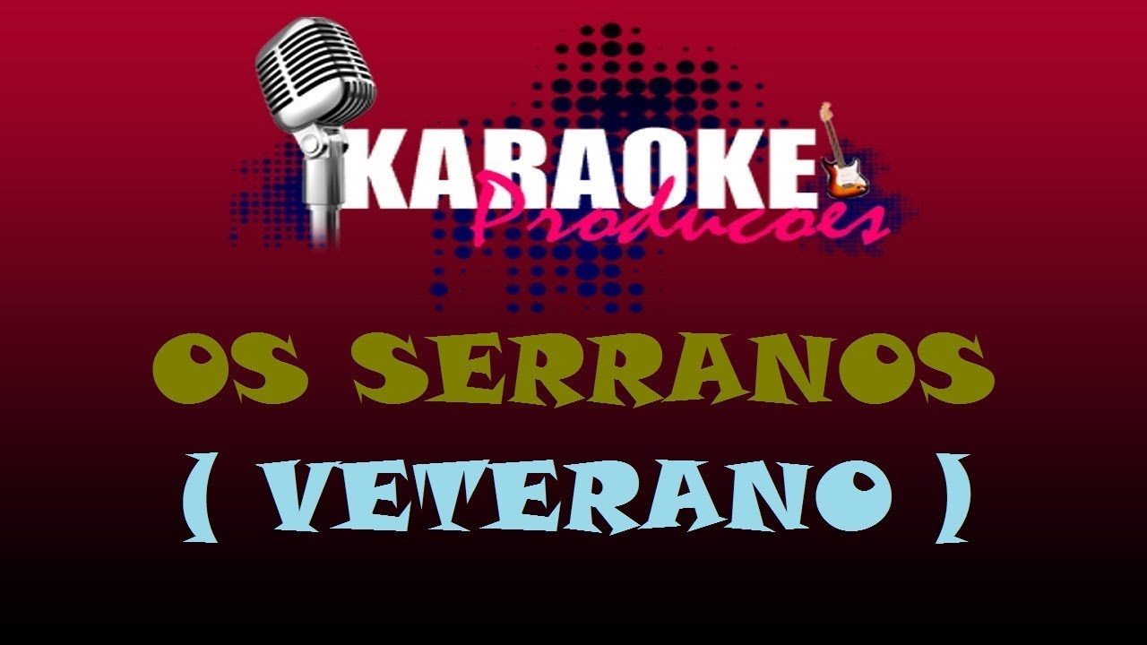 OS SERRANOS - VETERANO ( KARAOKE )