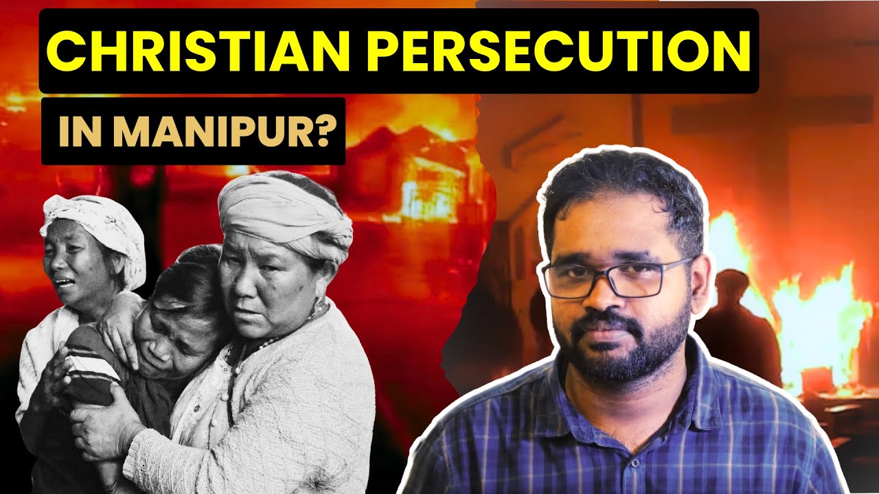 Manipur Violence Explained: Ethnic Clash or Christian Persecution? &bull; Ashish John