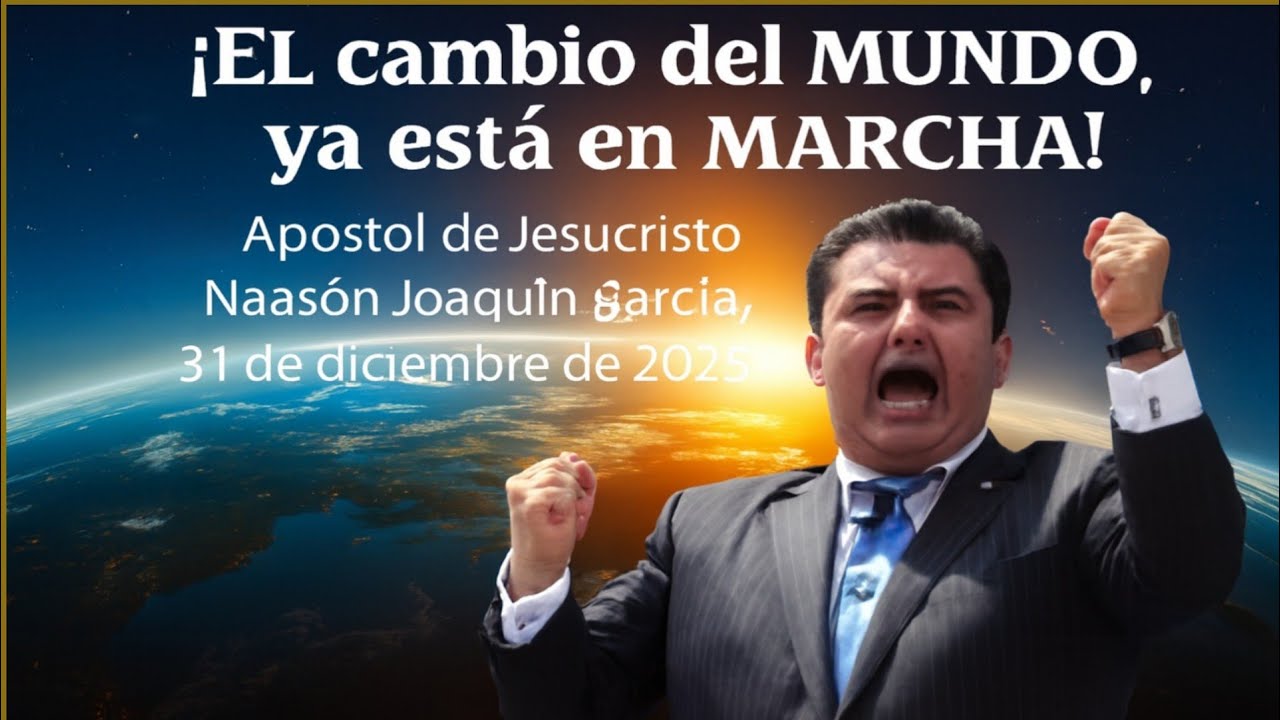 EL CAMBIO DEL MUNDO YA ESTÁ EN MARCHA - TESTIMONIO DEL APÓSTOL DE JESUCRISTO NAASÓN JOAQUÍN GARCÍA