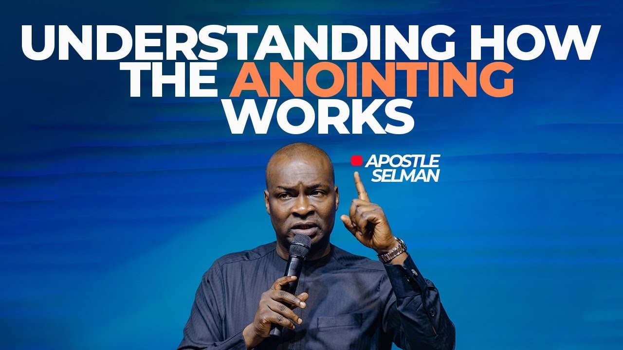 UNDERSTANDING HOW THE ANOINTING WORKS WITH Apostle Joshua Selman