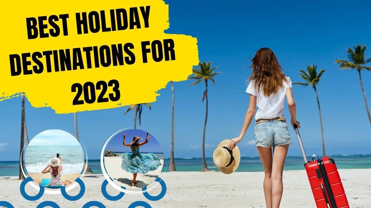 Top 10 Best Holiday Travel Destinations For 2023 | One Travel Spot