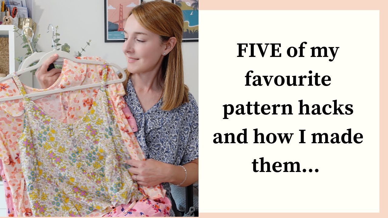 FIVE of my favourite sewing pattern hacks and how I made them...