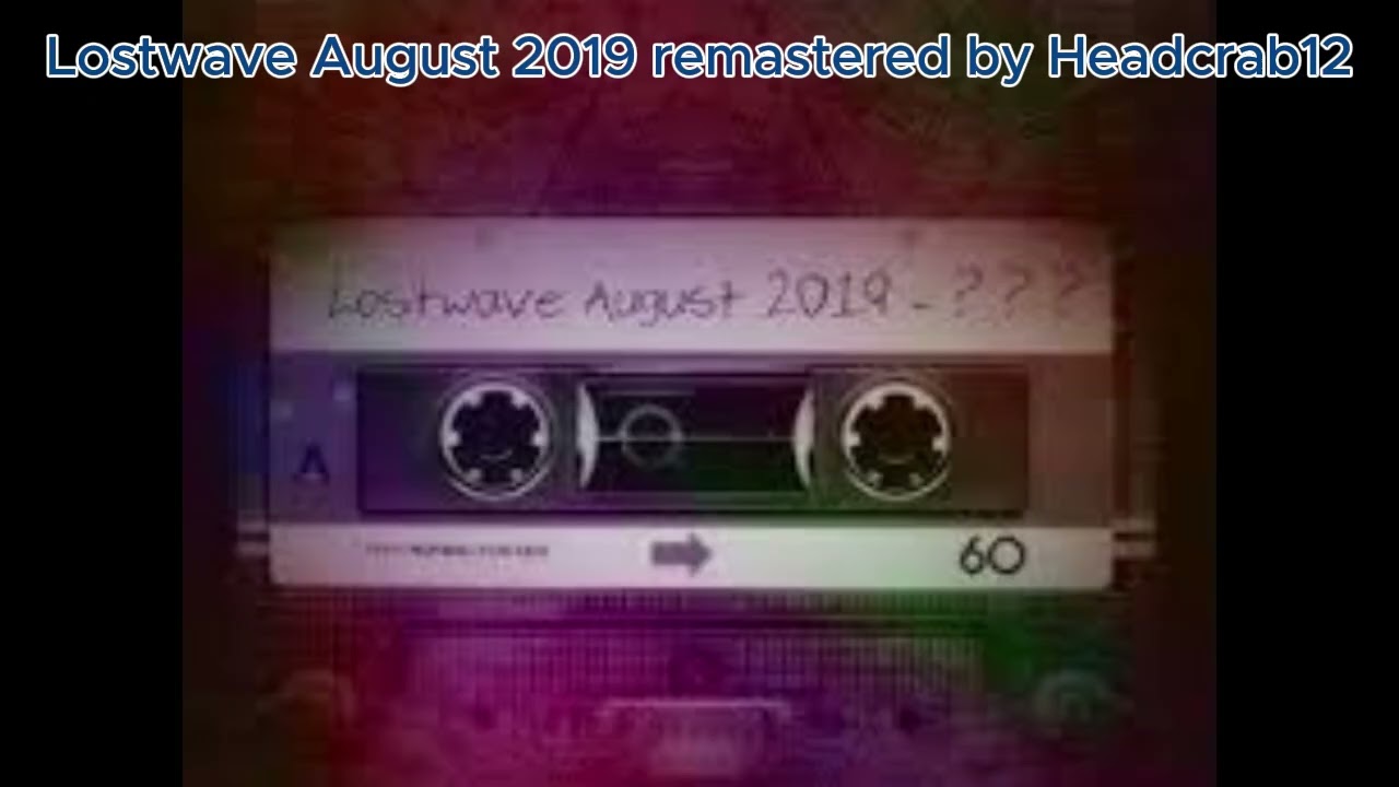 Lostwave August 2019 remastered - Headcrab12