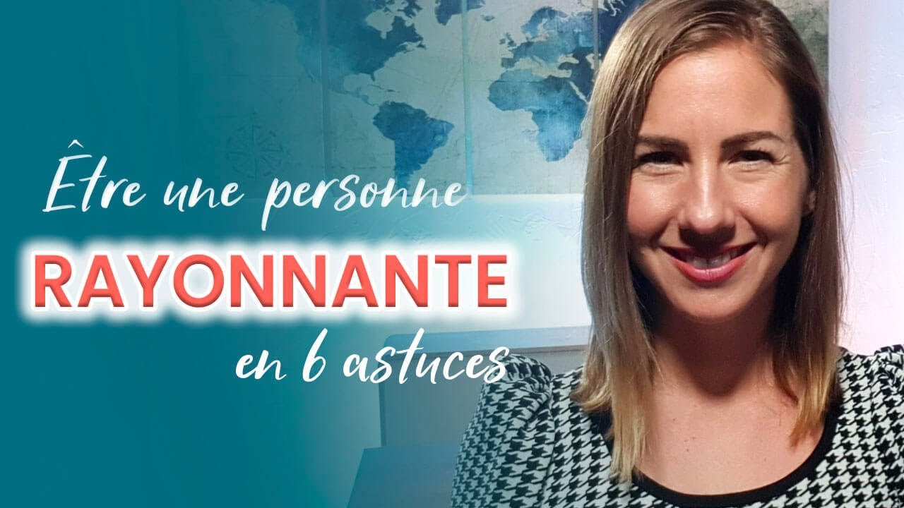 6 astuces pour DEVENIR une personne RAYONNANTE