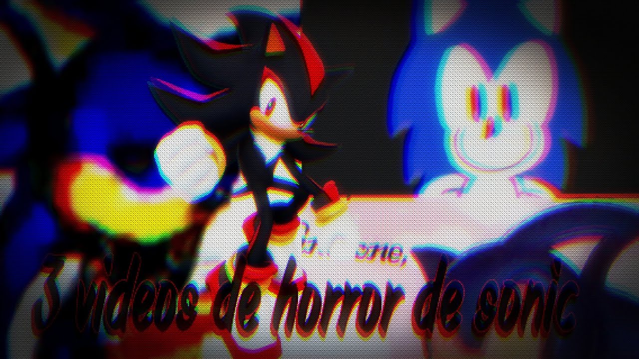 3 videos de terror sobre  sonic