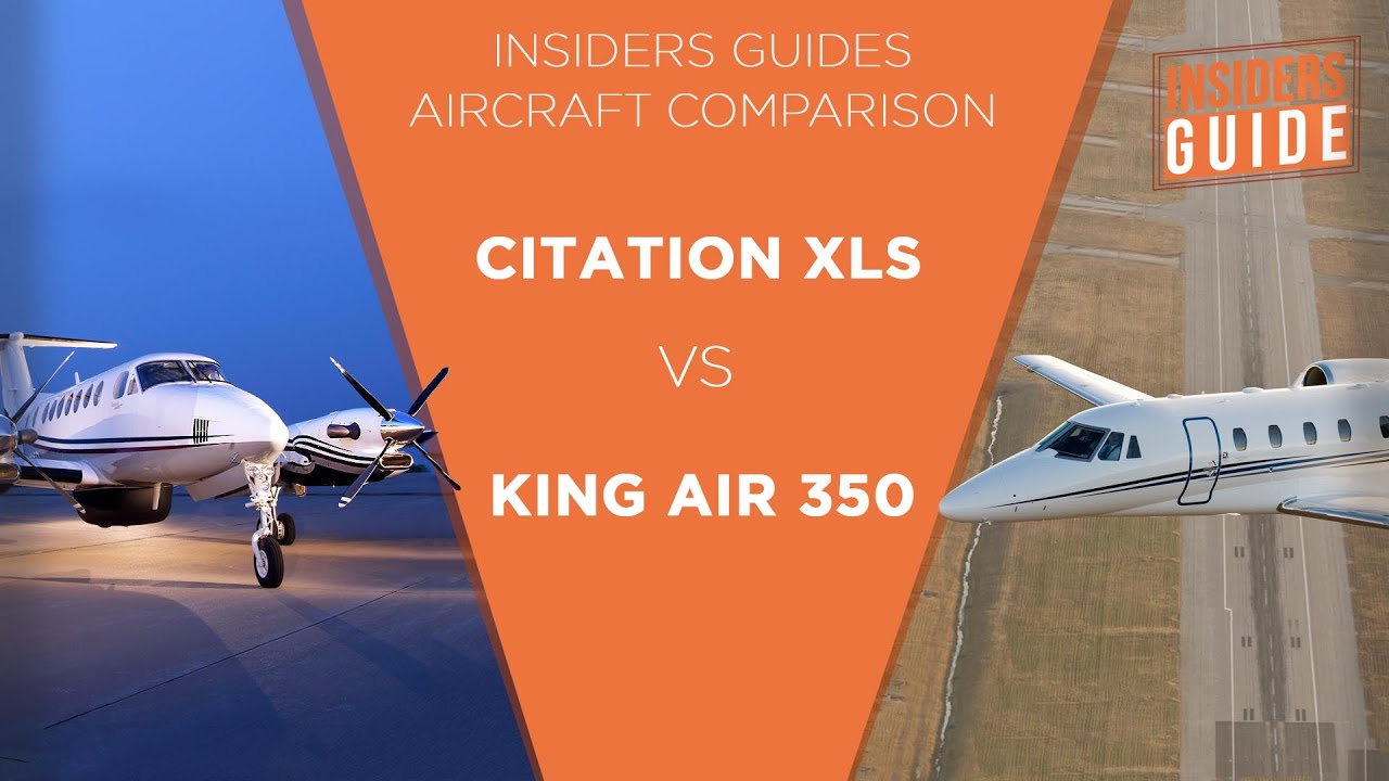 The Insiders' Guide Aircraft Comparison: Beechcraft King Air 350 vs Cessna Citation XLS