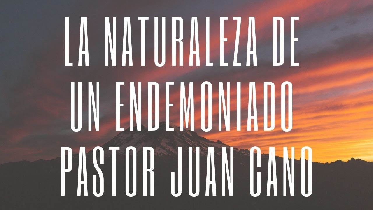La naturaleza de un endemoniado 🔴Pastor Juan Cano🔴10/01/21🔴