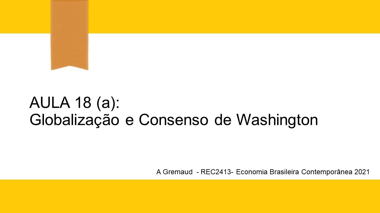 aula 18a economia brasileira contemporanea 2021 Globalização e consenso de washington