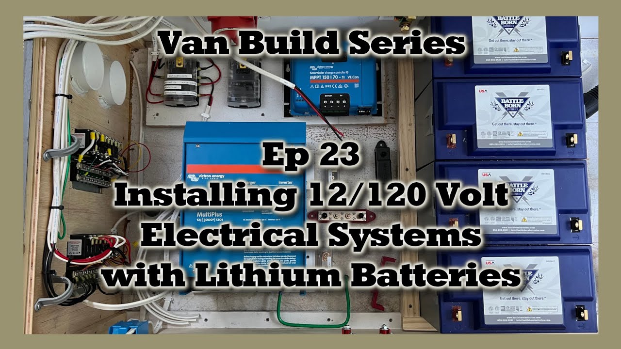 EP23 Van Build - Installing 12/120 Volt Electrical Systems with Lithium Batteries