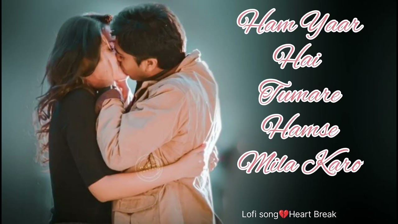 #music Ham Yaar Hai Tumare Hamse Mila Karo||#lofimusic#Heart Break Slowed Reverb Hindi romantic song