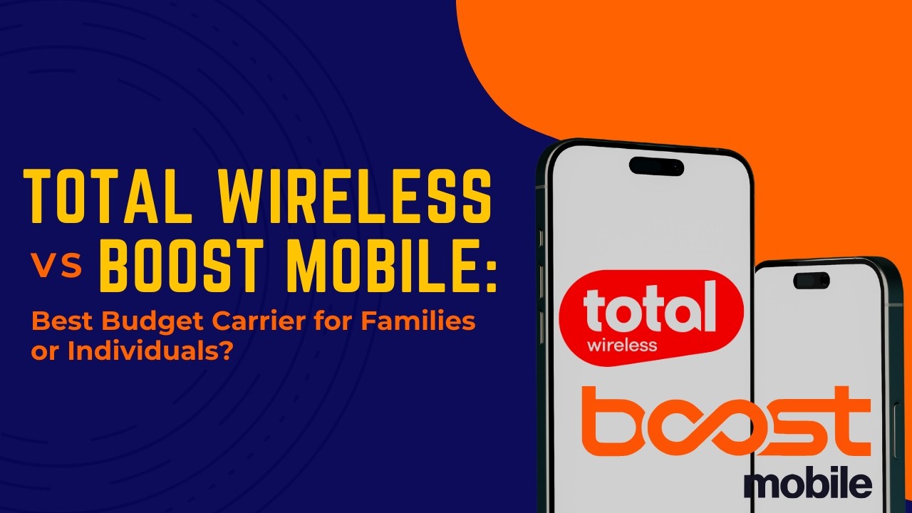 Total Wireless vs Boost Mobile: Best Budget Carrier for Families or Individuals?