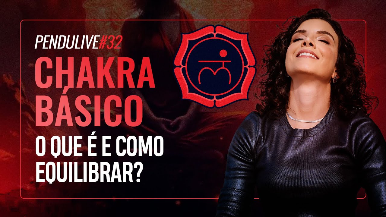 PenduLIVE #32: CHAKRA B&Aacute;SICO: O QUE &Eacute; E COMO EQUILIBRAR? | MARI TORTELLA