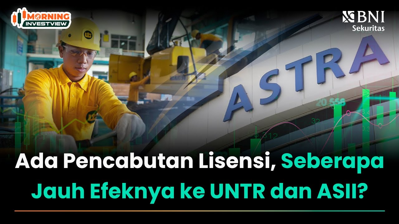 ADA PENCABUTAN LISENSI, SEBERAPA JAUH EFEKNYA KE UNTR DAN ASII?