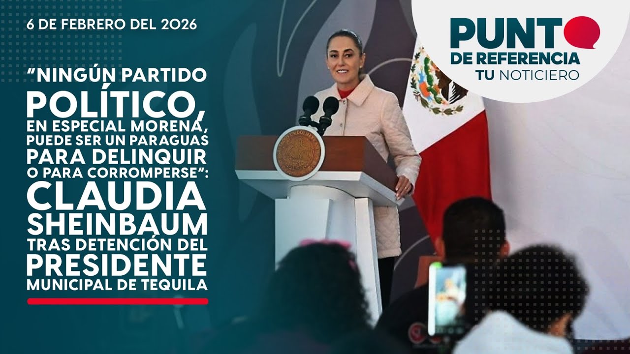 Punto de Referencia: Ningún partido político puede ser un paraguas para delinquir: Sheinbaum