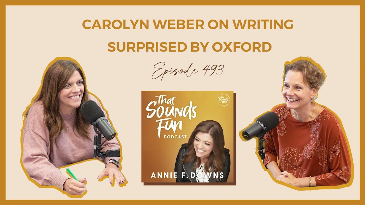 That Sounds Fun Podcast: Carolyn Weber on Writing Surprised by Oxford - Episode 493