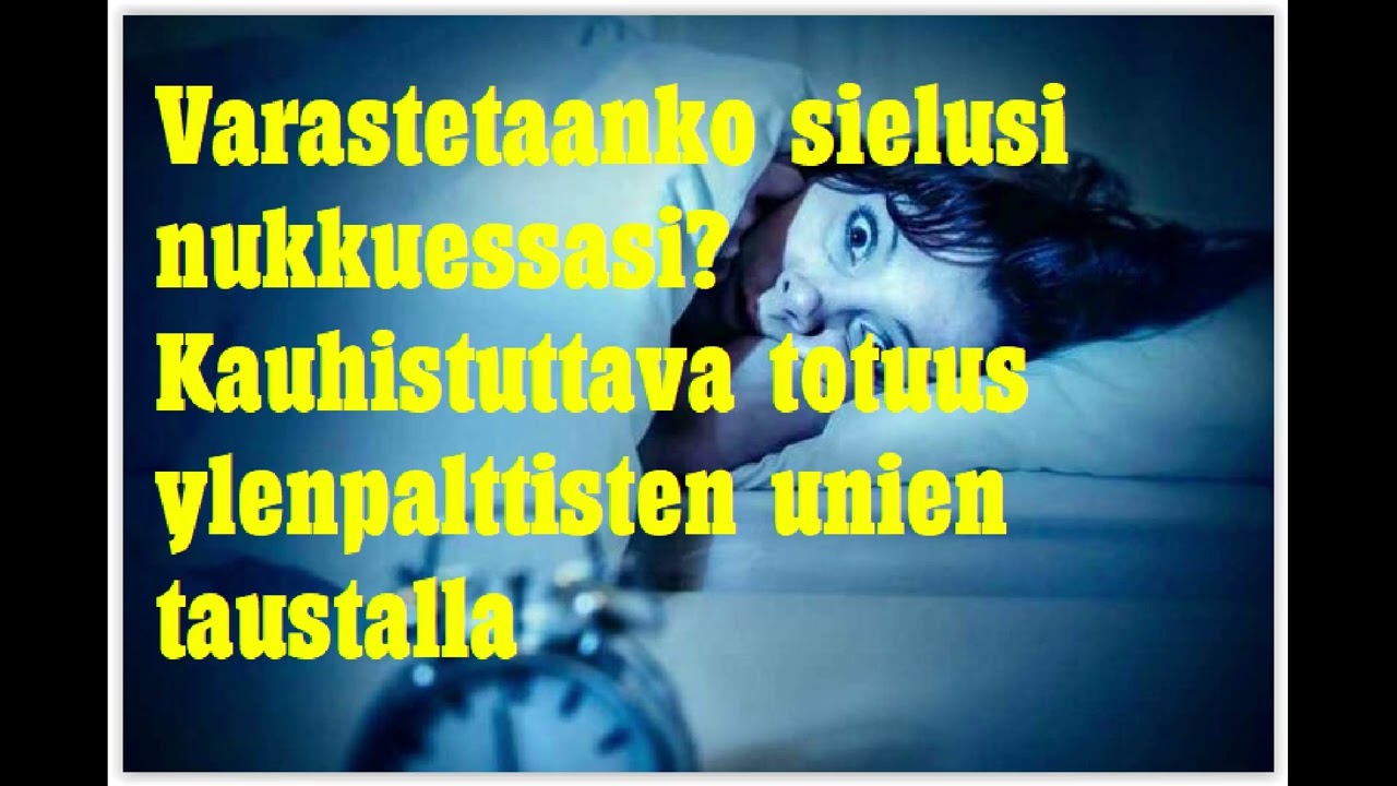 Varastetaanko sielusi nukkuessasi - kauhistuttava totuus ylenpalttisten unien taustalla