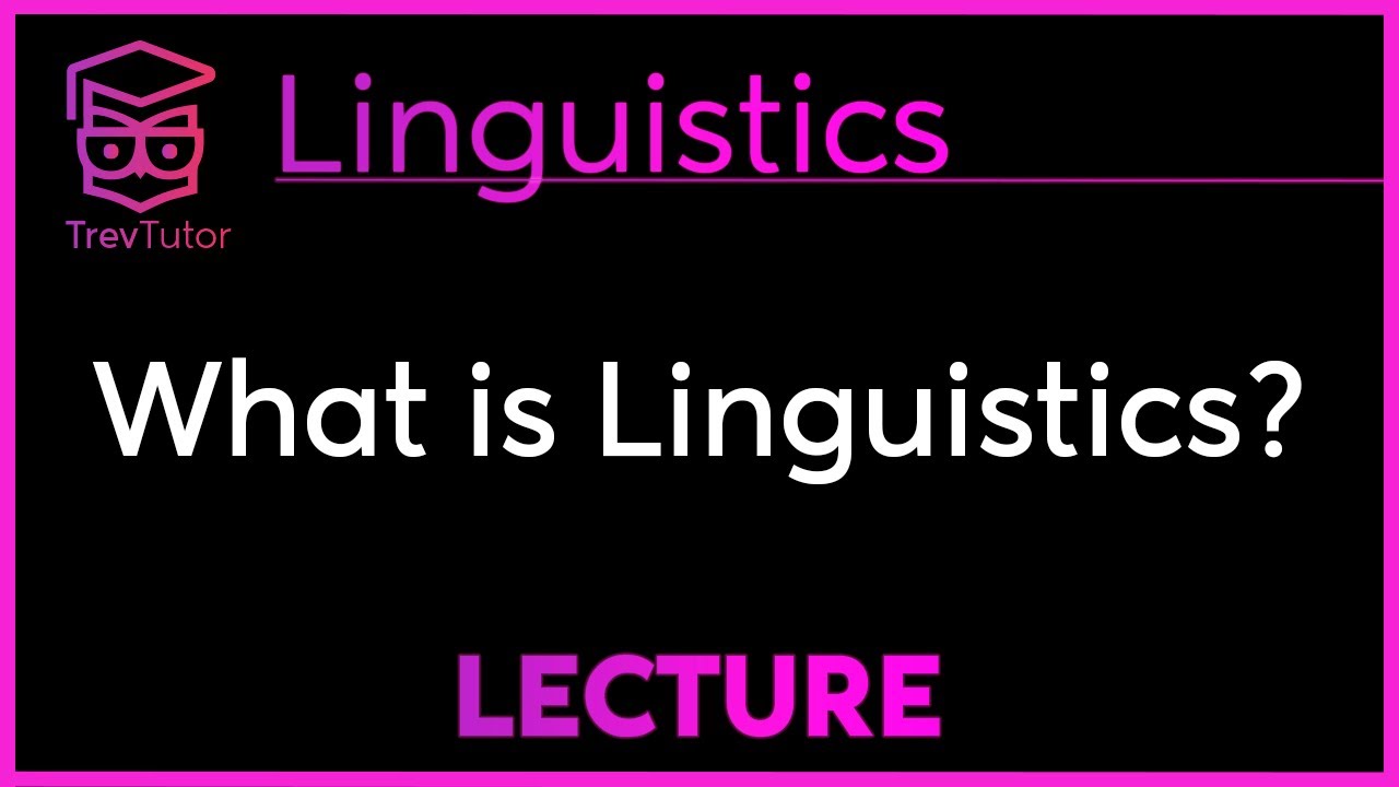 What is Linguistics? - Introduction to Linguistics