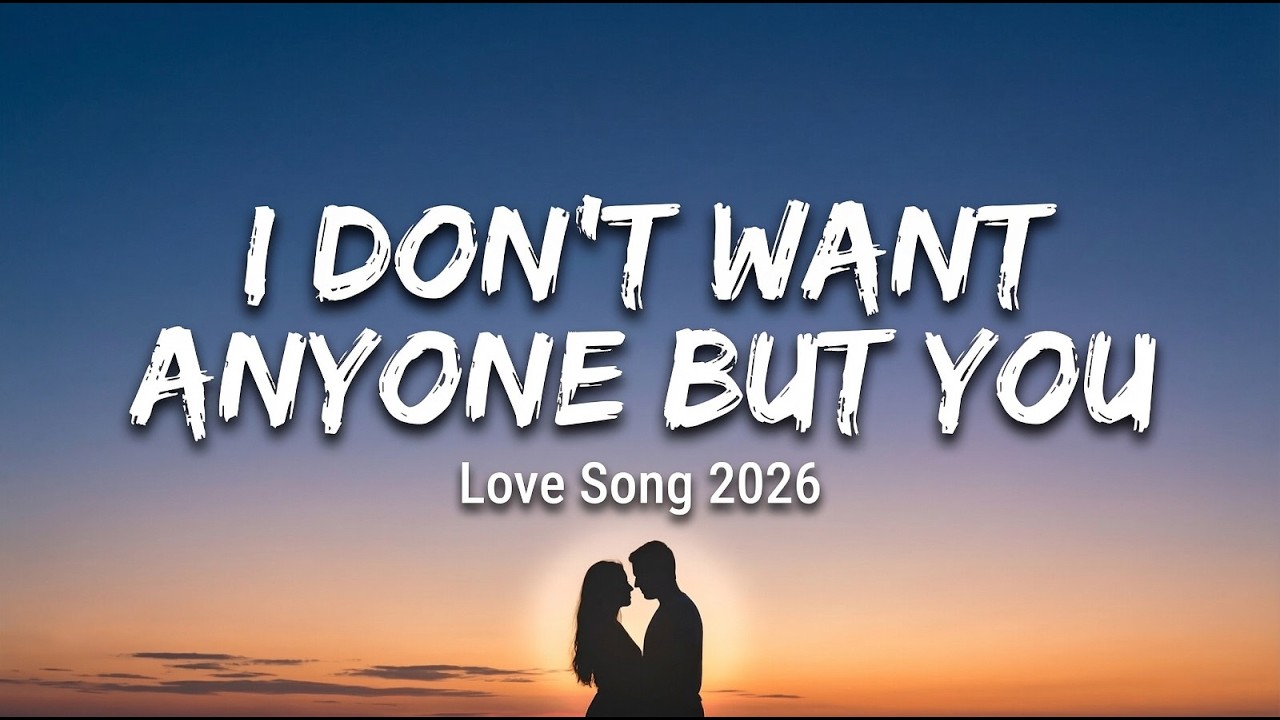 I Don’t Want Anyone But You 💖 | New Love Song 2026 | Romantic English Song | Emotional Love Music