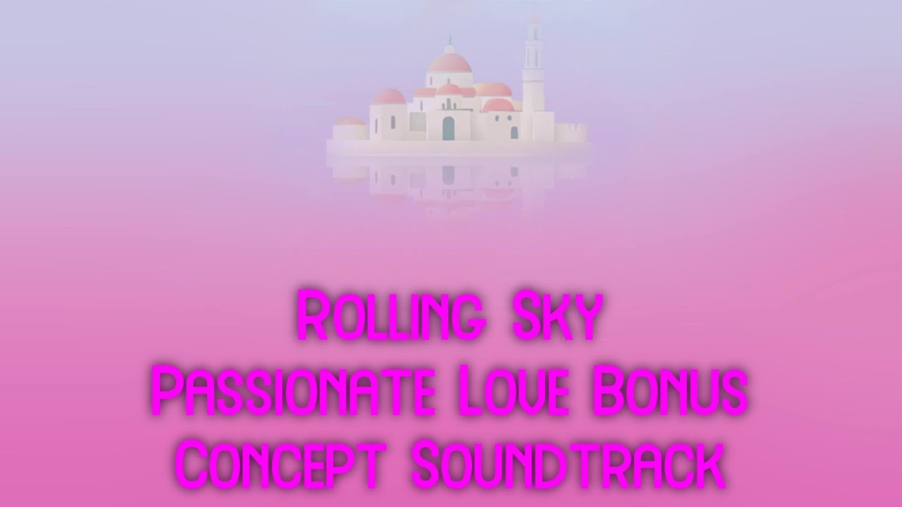 Rolling Sky Passionate Love Bonus Soundtrack Concept